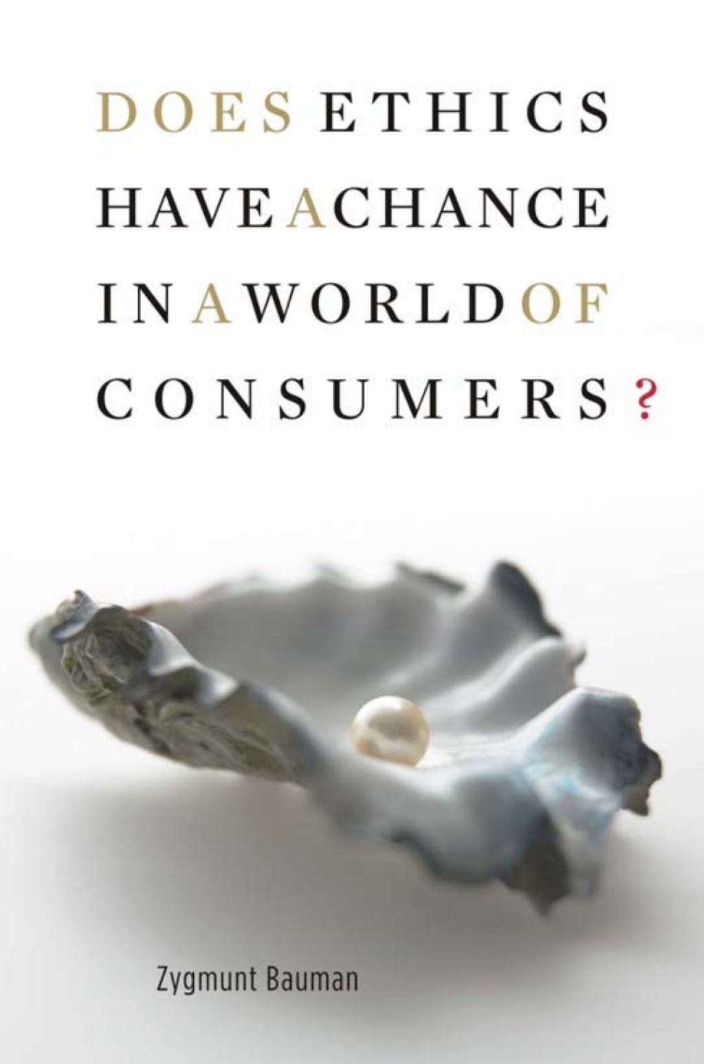 Does Ethics Have a Chance in a World of Consumers? (eBook) - Zygmunt Bauman,