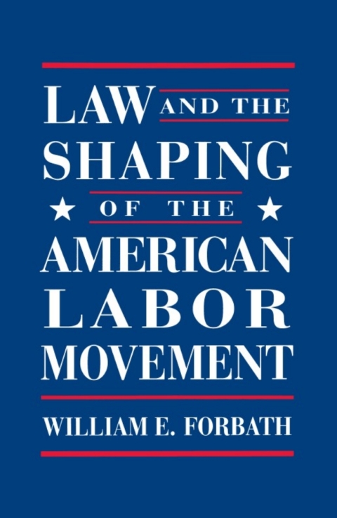 Cover image for book Law and the Shaping of the American Labor Movement