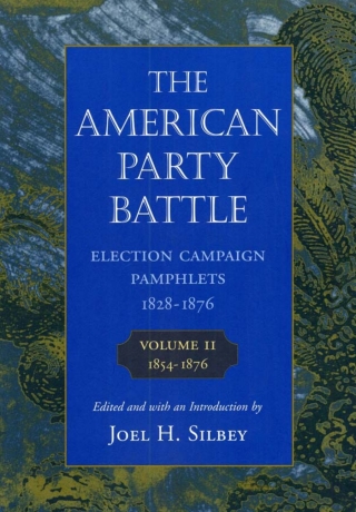 The American Party Battle: Election Campaign Pamphlets, 1828-1876, Volume 2: 1854–1876