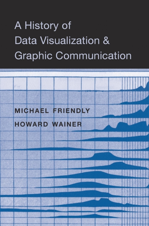 A History of Data Visualization and Graphic Communication 