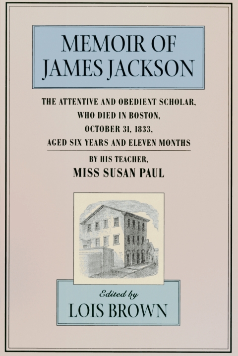 Cover image for book The Memoir of James Jackson, The Attentive and Obedient Scholar, Who Died in Boston, October 31, 1833, Aged Six Years and Eleven Months
