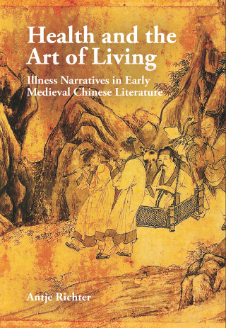 Health and the Art of Living: Illness Narratives in Early Medieval Chinese Literature