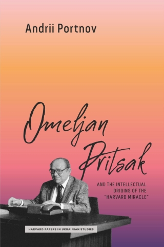 Omeljan Pritsak and the Intellectual Origins of the Ukrainian "Harvard Miracle"