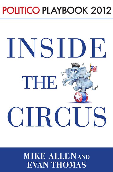 Cover image for book Inside the Circus--Romney, Santorum and the GOP Race: Playbook 2012 (POLITICO Inside Election 2012)
