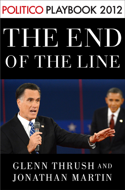 Cover image for book The End of the Line: Romney vs. Obama: the 34 days that decided the election: Playbook 2012 (POLITICO Inside Election 2012)