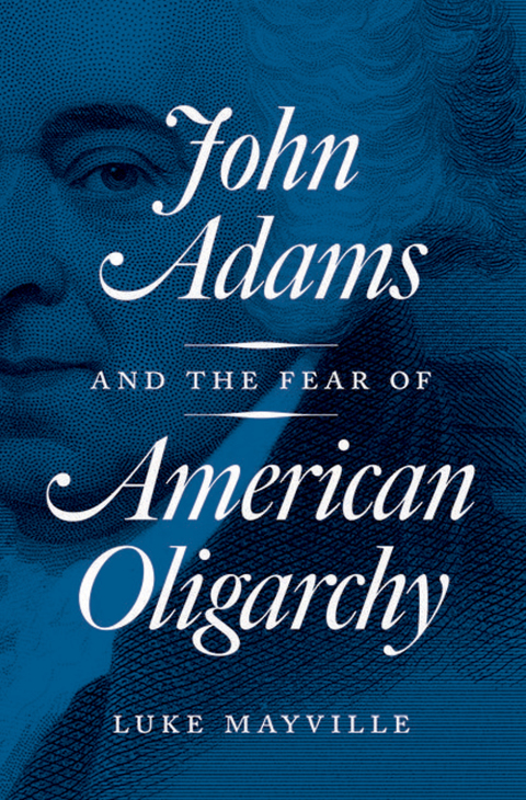 Cover image for book John Adams and the Fear of American Oligarchy