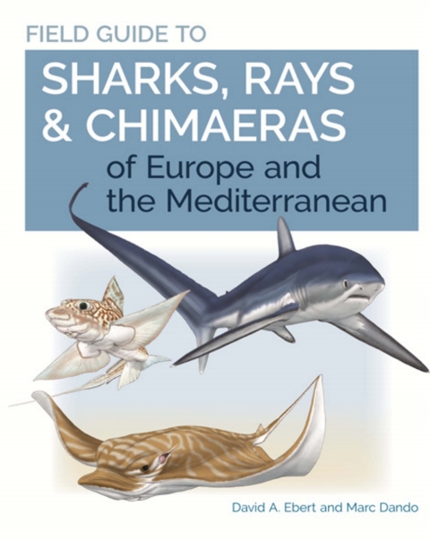 Field Guide to Sharks, Rays \u0026 Chimaeras of Europe and the Mediterranean 
