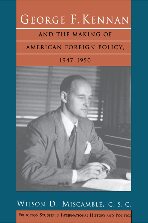 George F. Kennan and the Making of American Foreign Policy, 1947-1950 