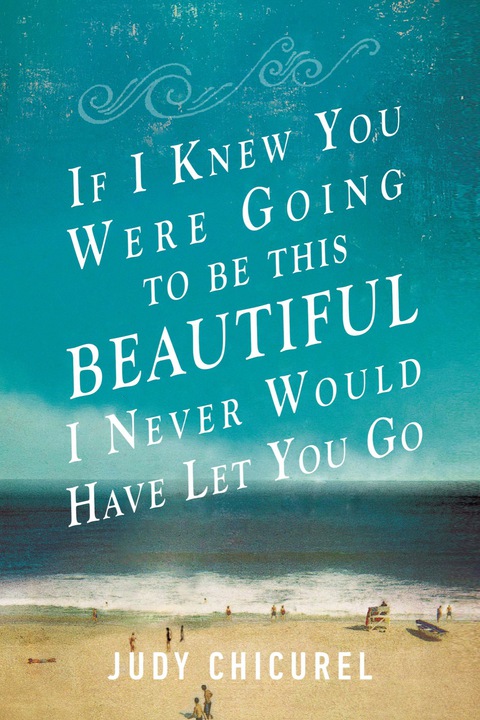 Cover image for book If I Knew You Were Going to Be This Beautiful, I Never Would Have Let You Go