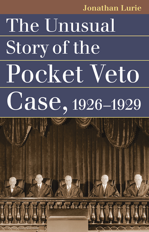 Cover image for book The Unusual Story of the Pocket Veto Case, 1926-1929