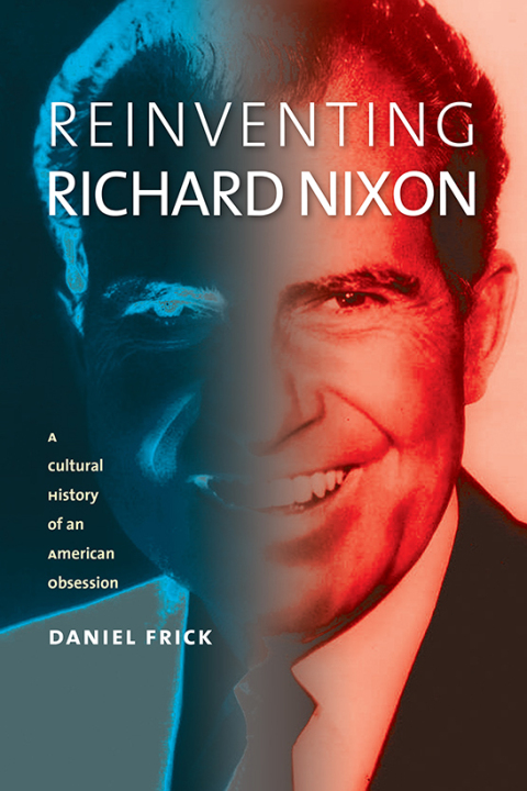 Cover image for book Reinventing Richard Nixon