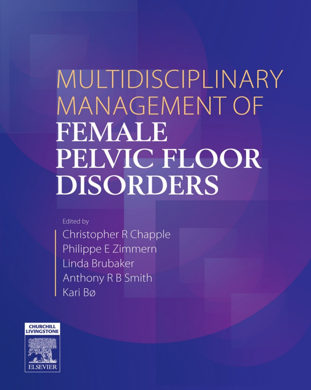 Multidisciplinary Management of Female Pelvic Floor Disorders E-Book (eBook) - Christopher R. Chapple; Philippe E. Zimmern; Linda Brubaker; Anthony R B Smith; Kari Bo