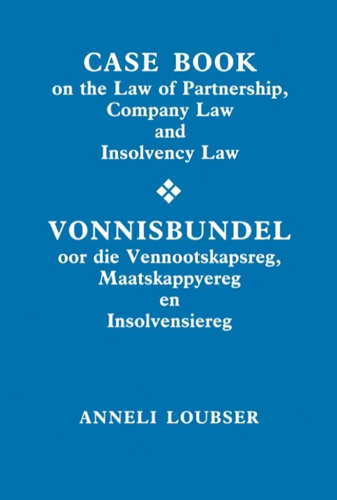 Cover image for book Casebook on the Law of Partnership, Company Law and Insolvency Law / Vonnisbundel oor die Vennootskapsreg, Maatskappyereg en Insolvensiereg