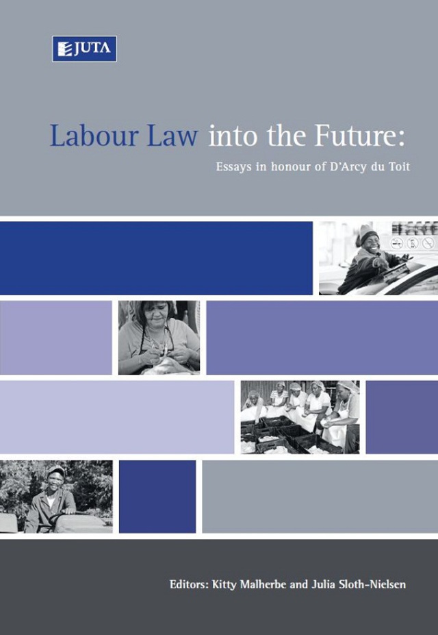 Labour Law Into the Future Essays in Honour of D Arcy Du Toit