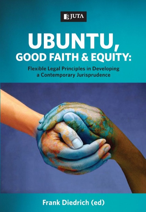 Cover image for book Ubuntu, Good Faith and Equity: Flexible Legal Principles in Developing a Contemporary Jurisprudence