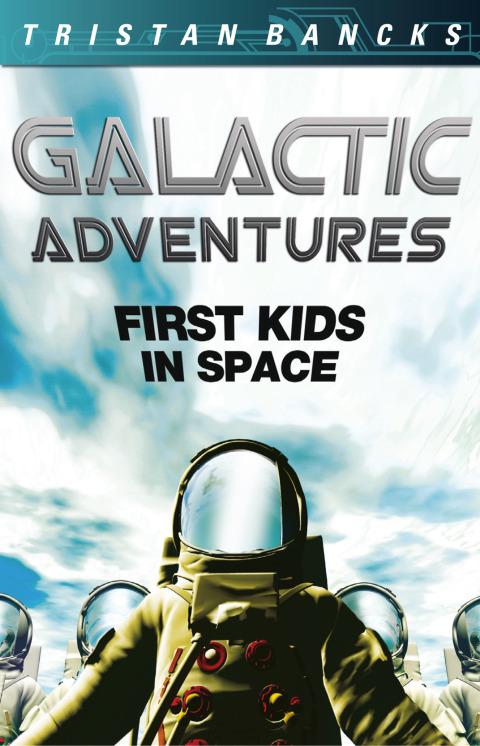 Cover image for book Galactic Adventures: First Kids in Space