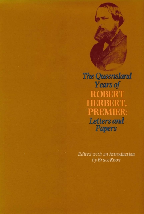 Cover image for book The Queensland Years of Robert Herbert, Premier: Letters and Papers