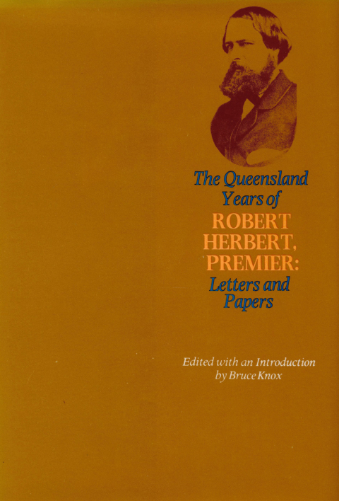 Cover image for book The Queensland Years of Robert Herbert, Premier: Letters and Papers