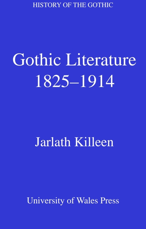 History of the Gothic: Gothic Literature 1825-1914 