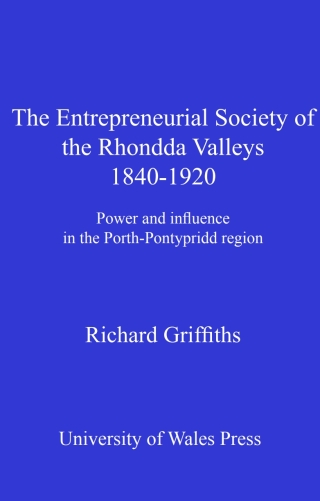 The Entrepreneurial Society of the Rhondda Valleys 1840-1920