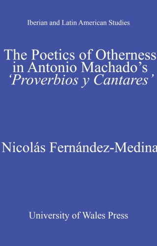 The Poetics of Otherness in Antonio Machado's 'proverbios Y Cantares'