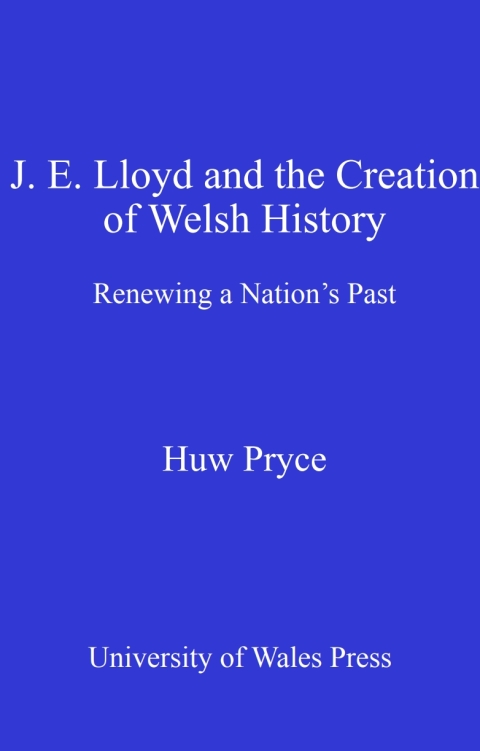 Cover image for book J. E. Lloyd and the Creation of Welsh History