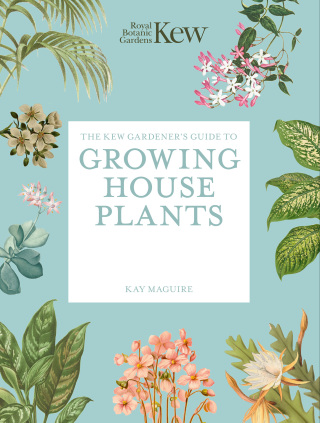 The Kew Gardener’s Guide to Growing House Plants