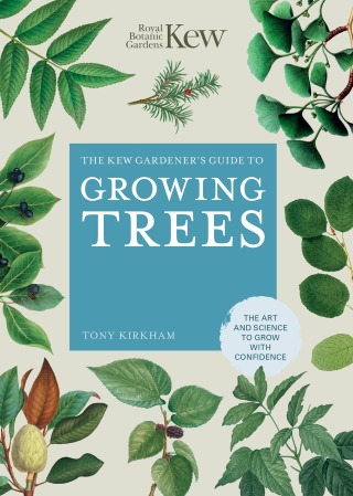 The Kew Gardener's Guide to Growing Trees