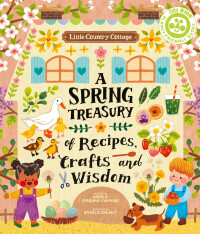 صورة الغلاف: Little Country Cottage: A Spring Treasury of Recipes, Crafts and Wisdom 9780711272811