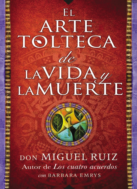 Cover image for book arte tolteca de la vida y la muerte (The Toltec Art of Life and Death)