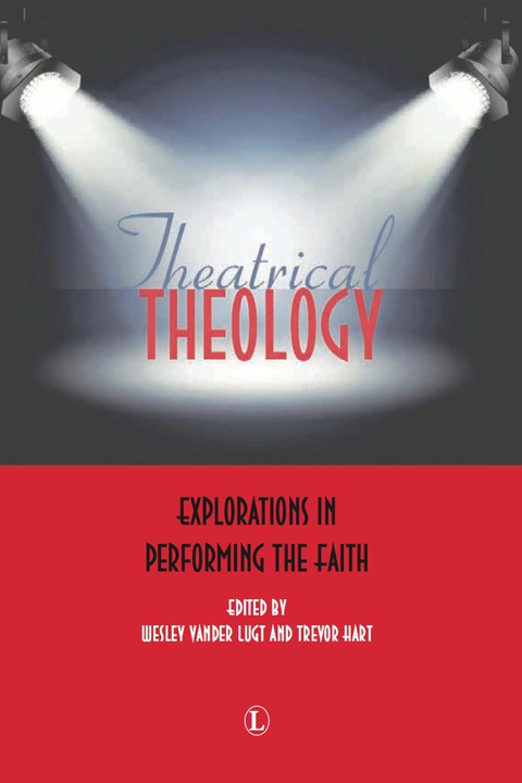 Cover image for book Theatrical Theology: Explorations in Performing the Faith