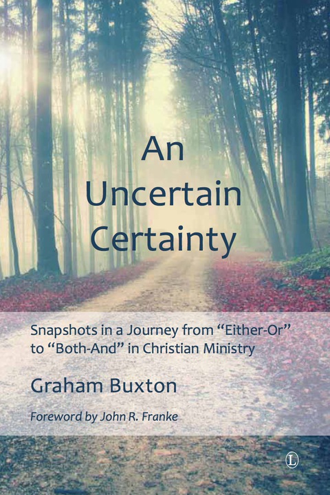Cover image for book An Uncertain Certainty: Snapshots in a Journey from 'Either-Or' to 'Both-And' in Christian Ministry