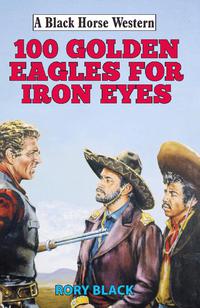Cover image: 102 Golden Eagles for Iron Eyes 9780719820427