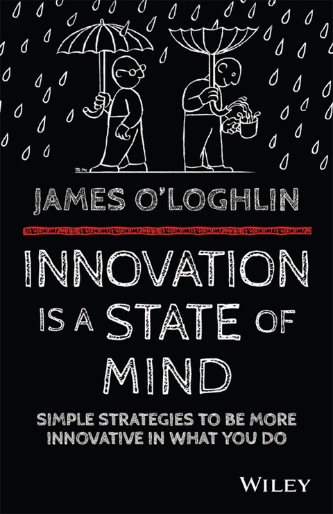 Innovation is a State of Mind: Simple strategies to be more innovative in what you do 