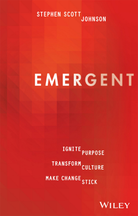 Emergent: Ignite Purpose, Transform Culture, Make Change Stick 