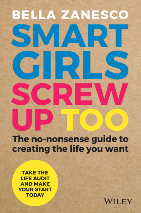 Cover image for book Smart Girls Screw Up Too: The No-Nonsense Guide to Creating The Life You Want