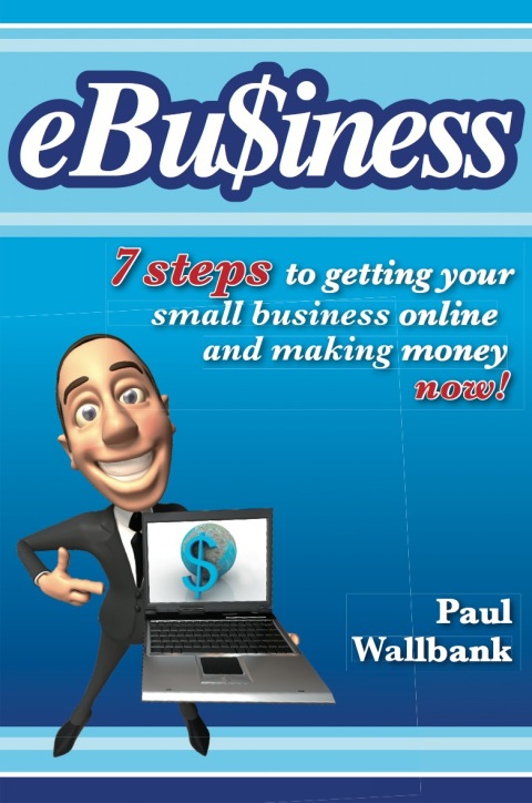 Cover image for book eBu$iness: 7 Steps to Get Your Small Business Online... and Making Money Now!
