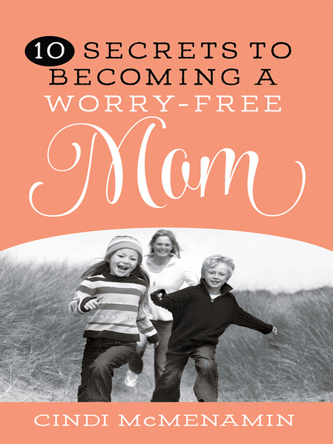Cover image for book 10 Secrets to Becoming a Worry-Free Mom