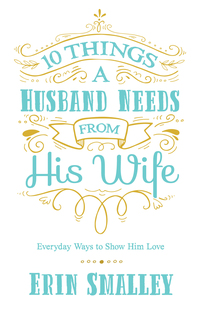 صورة الغلاف: 10 Things a Husband Needs from His Wife 9780736970464