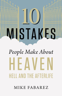 صورة الغلاف: 10 Mistakes People Make About Heaven, Hell, and the Afterlife 9780736973014