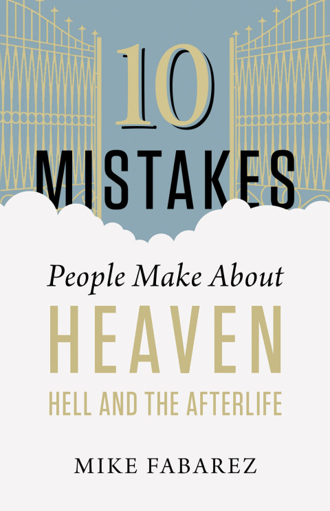 Cover image for book 10 Mistakes People Make About Heaven, Hell, and the Afterlife