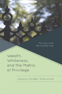 Cover image: Wealth, Whiteness, and the Matrix of Privilege 9780739182963