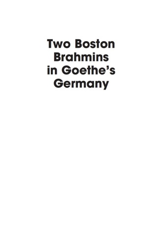 Two Boston Brahmins in Goethe's Germany