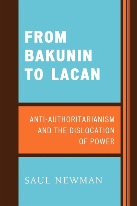 From Bakunin to Lacan Anti-Authoritarianism and the Dislocation of Power