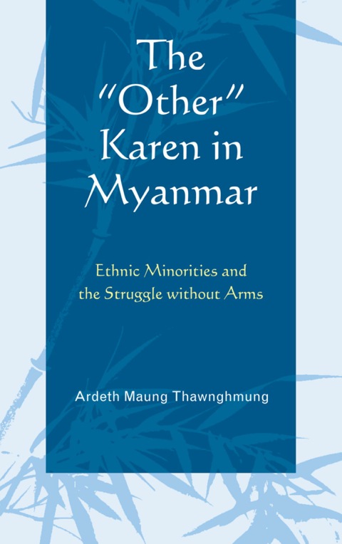 "Other" Karen in Myanmar Ethnic Minorities and the Struggle without Arms