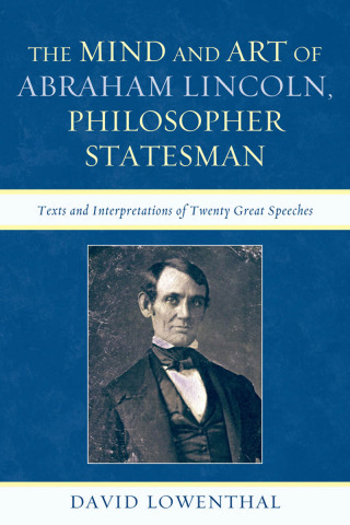 The Mind and Art of Abraham Lincoln, Philosopher Statesman