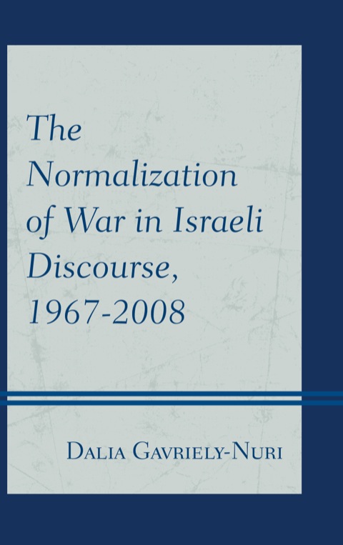 Cover image for book The Normalization of War in Israeli Discourse, 1967–2008