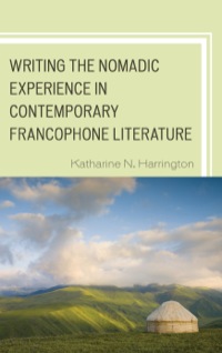 Cover image: Writing the Nomadic Experience in Contemporary Francophone Literature 9780739175712