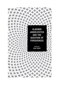 Cover image: Vladimir Jankélévitch and the Question of Forgiveness 9780739176672