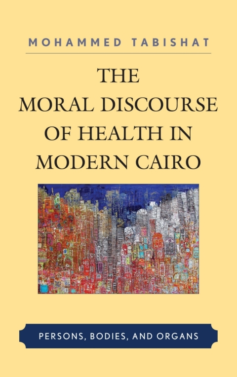 Cover image for book The Moral Discourse of Health in Modern Cairo